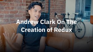 Andrew Clark on the Creation of Redux