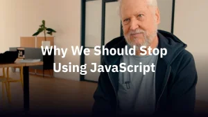 Why We Should Stop Using JavaScript