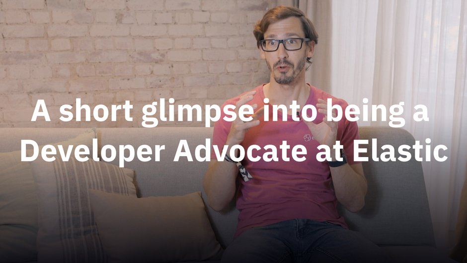 A short glimpse into being a Developer Advocate at Elastic