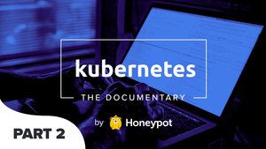 Kubernetes: The Documentary [PART 2]